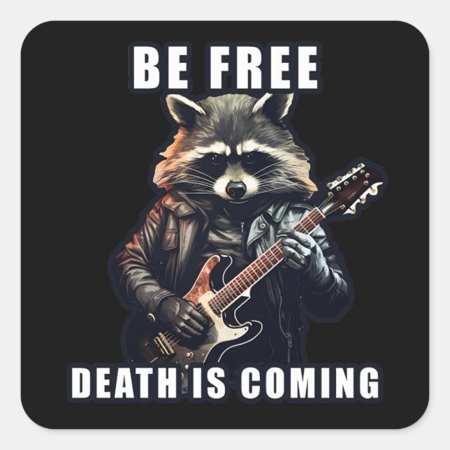 Rock Raccoon Be free Death is coming Square Sticker (Front)