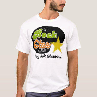 Rock Star By Night - Day Job Electrician T-Shirt