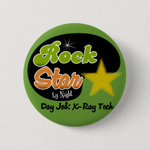 Rock Star By Night - Day Job X-Ray Tech 2 Inch Round Button