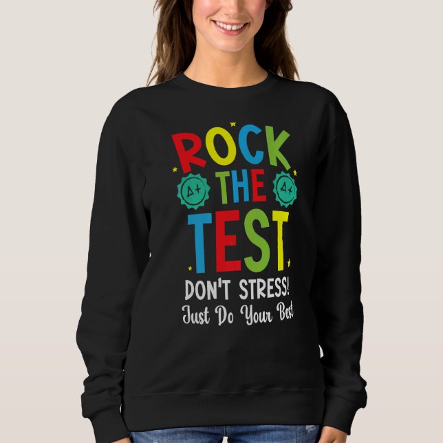 Rock The Test For A Teaching Student Testing Day Sweatshirt (Front)