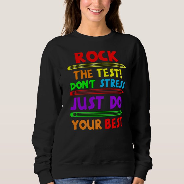 Rock The Test Just Do Your Best  Teacher Testing D Sweatshirt (Front)