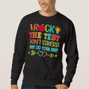 Rock The Test Just Do Your Best Teacher Testing D Sweatshirt