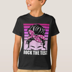 Rock The Test Messy Bun Teacher Test Day Testing D T-Shirt