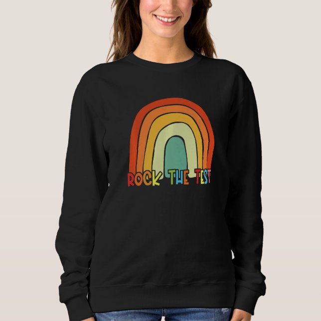 Rock The Test Teacher Test Day Testing Day  Teache Sweatshirt (Front)
