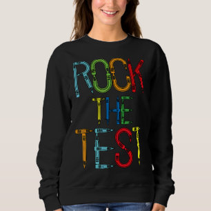 Rock The Test Teacher Test Day Testing Day Teache Sweatshirt