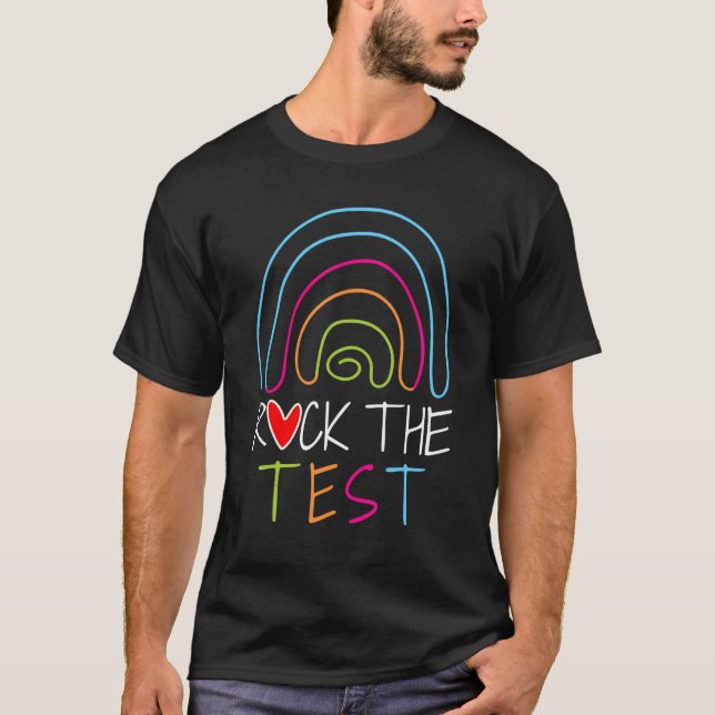 Rock The Test Teacher Test Day Testing Day  Teache T-Shirt (Front)