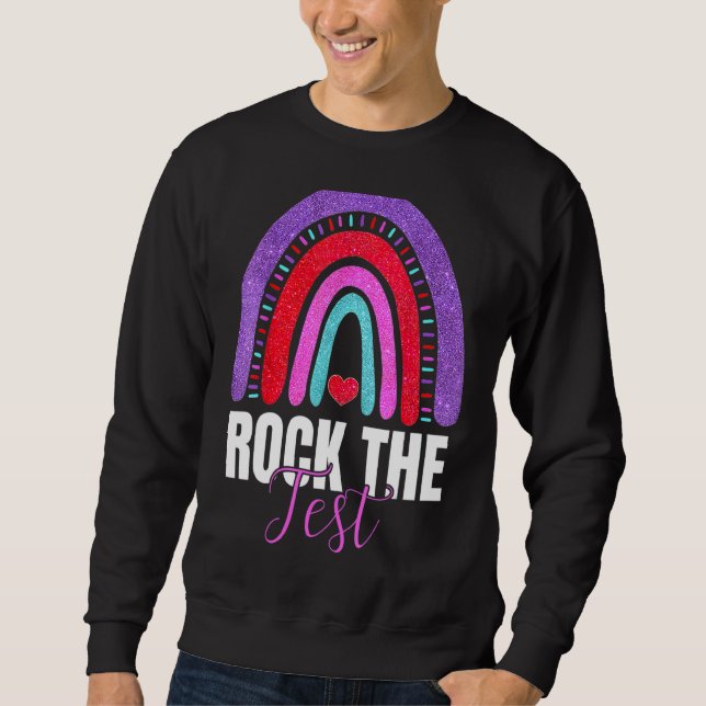 Rock The Test Test Day Teacher Testing Day Rainbow Sweatshirt (Front)