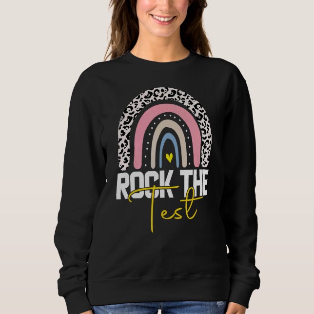 Rock The Test Test Day Teacher Testing Day Rainbow Sweatshirt (Front)