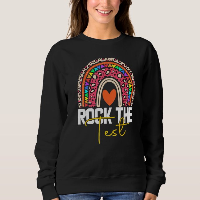 rock the test test day teacher testing day rainbow sweatshirt (Front)