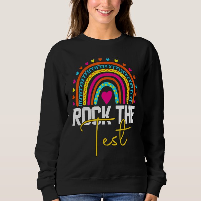 rock the test test day teacher testing day rainbow sweatshirt (Front)