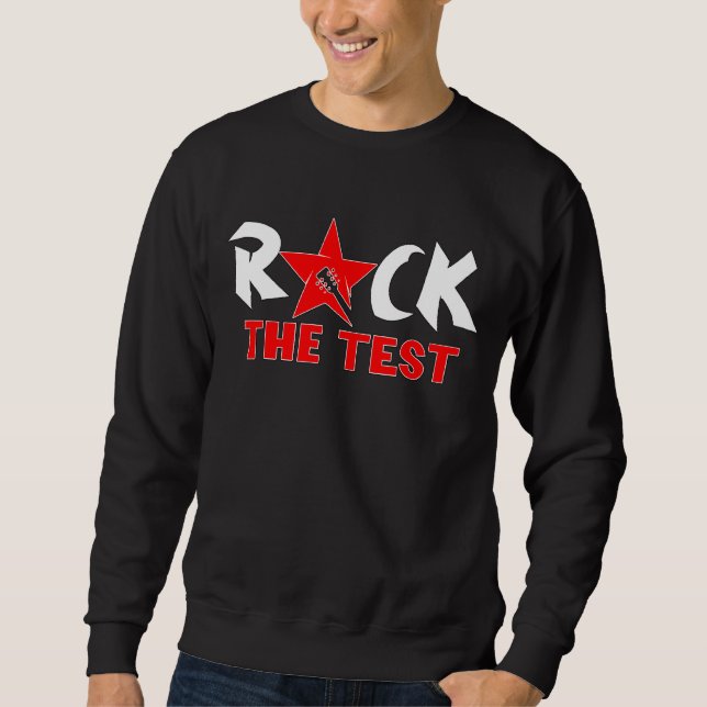 Rock The Test Test Teacher Testing Day Sweatshirt (Front)
