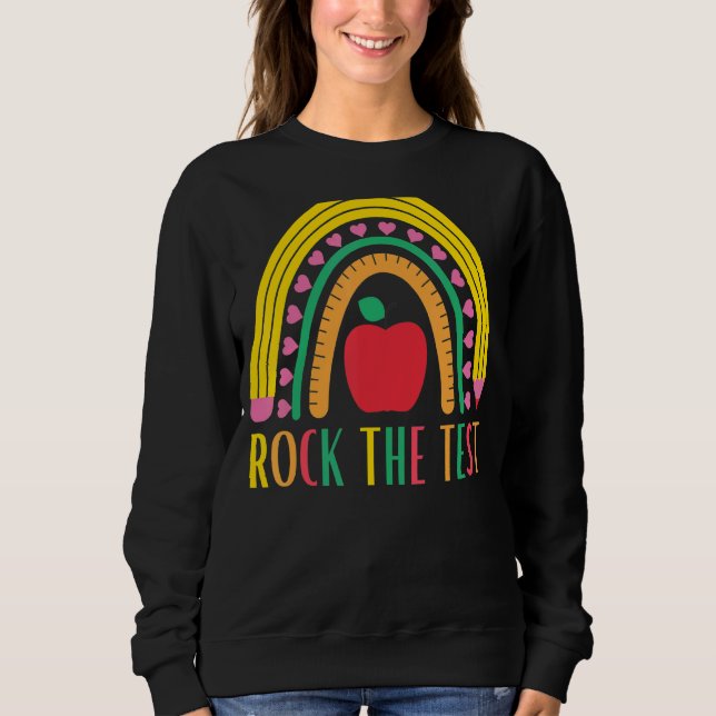 Rock The Test Testing For Teachers Test Day Teache Sweatshirt (Front)