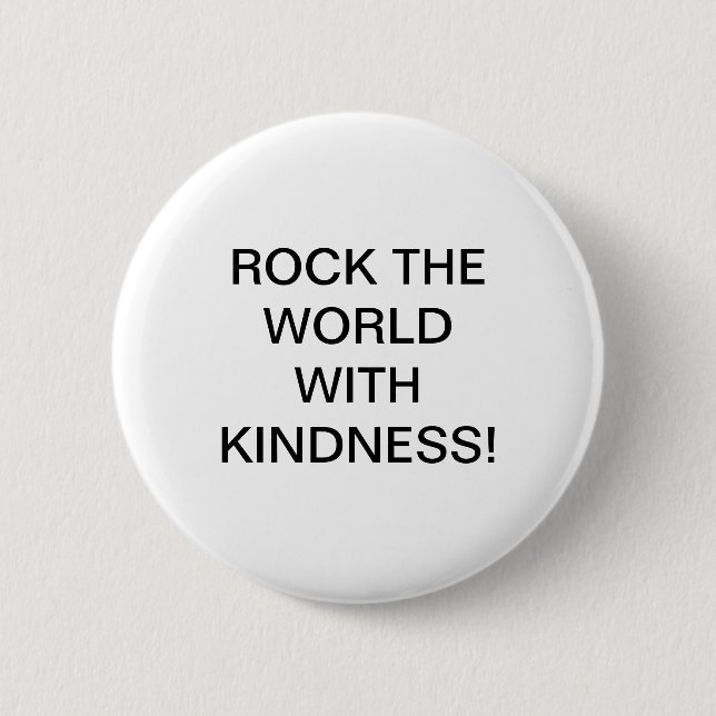 ROCK THE WORLD WITH KINDNESS! 2 INCH ROUND BUTTON (Front)