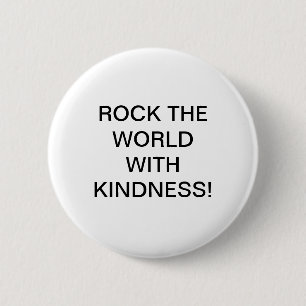 ROCK THE WORLD WITH KINDNESS! 2 INCH ROUND BUTTON