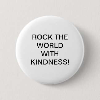 ROCK THE WORLD WITH KINDNESS! 2 INCH ROUND BUTTON