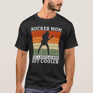 Rocker Mom like a regular Mom but cooler Rock Mom T-Shirt