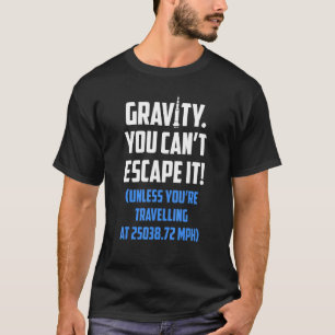 Rocket Science Rocketry Gravity You Can't Escape I T-Shirt