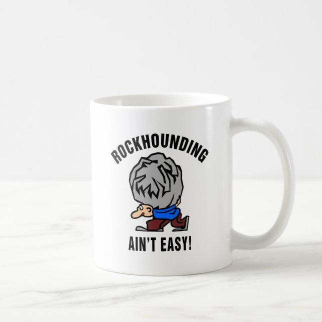 Rockhounding Ain't Easy Coffee Mug (Right)