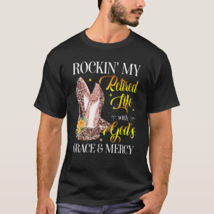 Rockin' My Retired Life With God's Grace & Mercy R T-Shirt