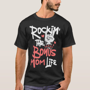 Rockin' The Bonus Mom Life  Mothers Day Stepmom St T-Shirt