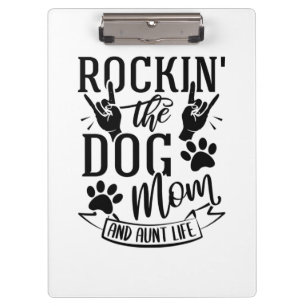 Rockin The Dog Mom And Aunt Life Clipboard