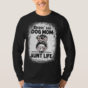 Rockin' The Dog Mom And Aunt Life Dog Dog Mom T-Shirt