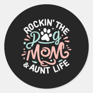 Rockin' The Dog Mom And Aunt Life Dog Lover Mother Classic Round Sticker