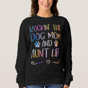 Rockin' The Dog Mom And Aunt Life Happy Mothers Da Sweatshirt