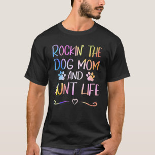 Rockin' The Dog Mom And Aunt Life Happy Mothers Da T-Shirt