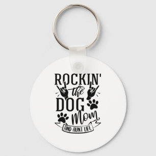 Rockin The Dog Mom And Aunt Life Keychain