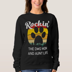 Rockin' The Dog Mom And Aunt Life Mother's Day Sweatshirt