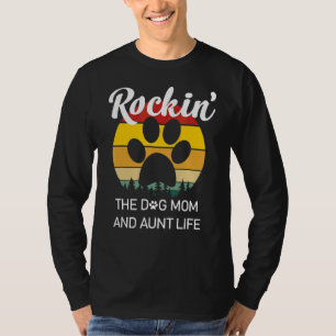 Rockin' The Dog Mom And Aunt Life Mother's Day T-Shirt