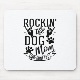 Rockin The Dog Mom And Aunt Life Mouse Pad