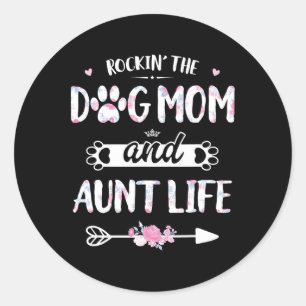 Rockin The Dog Mom And Aunt Life Shirt Dog Love Mo Classic Round Sticker