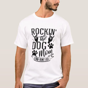 Rockin The Dog Mom And Aunt Life T-Shirt