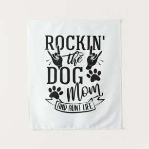 Rockin The Dog Mom And Aunt Life Tapestry