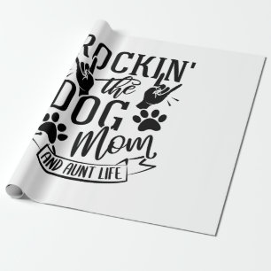 Rockin The Dog Mom And Aunt Life Wrapping Paper