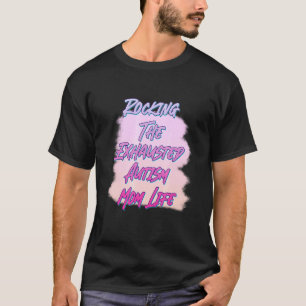 Rockin' The Exhausted Autism Mom Humour Sarcastic T-Shirt