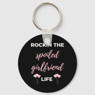 Rockin The Spoiled Girlfriend Life Keychain