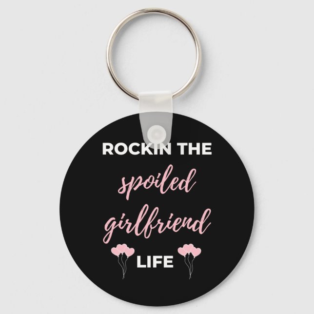 Rockin The Spoiled Girlfriend Life Keychain (Front)
