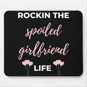 Rockin The Spoiled Girlfriend Life Mouse Pad