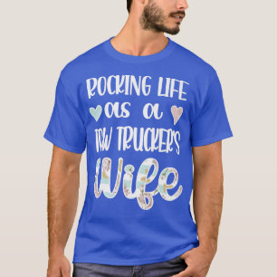Rocking Life As A Tow Trucker's Wife Tow Truck Dri T-Shirt
