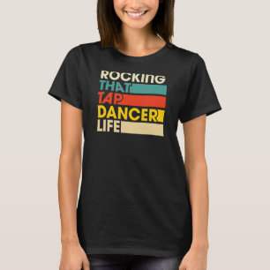 Rocking That Tap Dancer Life Retro Vintage Style T-Shirt