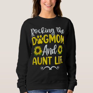 Rocking The Dog Mom & Aunt Life Sunflower Mothe Sweatshirt