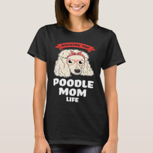 rocking the poodle mom life poodles T-Shirt