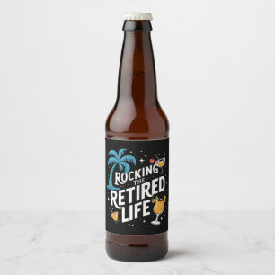 Rocking The Retired Life Summer Funny Retirement Beer Bottle Label