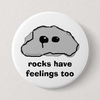 rocks have feelings too 3 inch round button