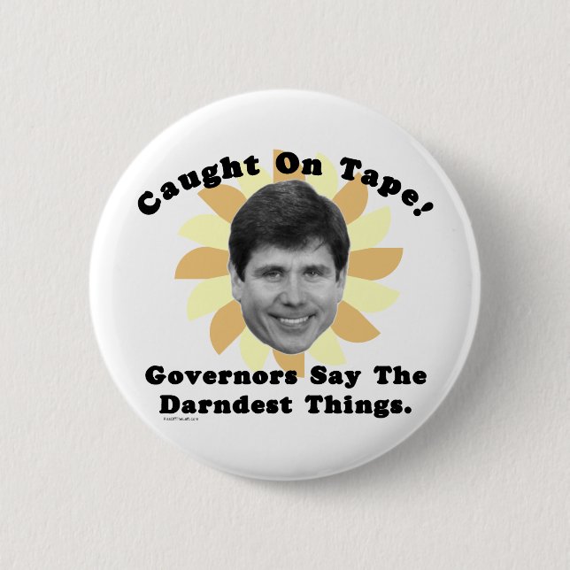 Rod Blagojevich Caught On Tape 2 Inch Round Button (Front)