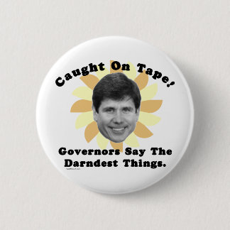 Rod Blagojevich Caught On Tape 2 Inch Round Button