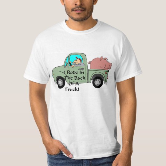 Rode In Back Of Truck T-Shirt